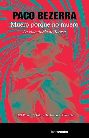 Muero porque no muero (6&ordf;ED): La vida doble de Teresa: 211 (TEATROAUTOR)