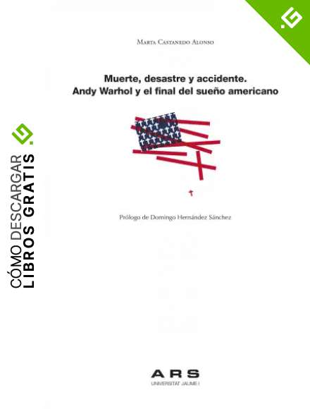 Muerte, Desastre y Accidente. Andy Warhol y El Final Del Sue&ntilde;o Americano: 6 (ARS)