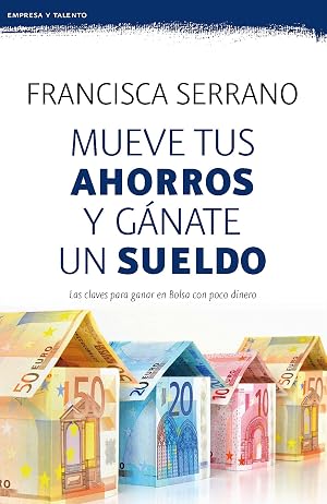 Mueve tus ahorros y g&aacute;nate un sueldo (Pr&aacute;cticos siglo XXI)