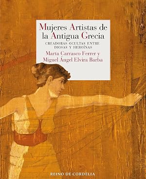 Mujeres artistas de la antigua Grecia: Creadoras ocultas entre diosas y hero&iacute;nas: 35 (ENSAYO REINO DE CORDELIA)