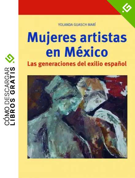 Mujeres artistas en M&eacute;xico. Las generaciones del exilio espa&ntilde;ol: 376 (Biblioteconom&iacute;a y administraci&oacute;n cultural)