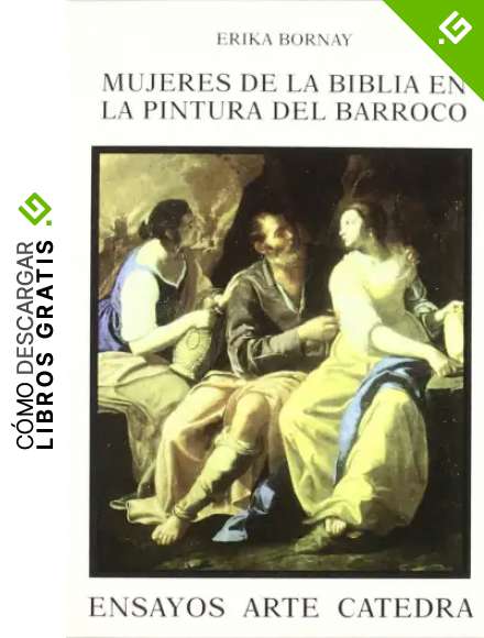 Mujeres de la Biblia en la pintura del Barroco: Im&aacute;genes de la ambig&uuml;edad (Ensayos Arte C&aacute;tedra)
