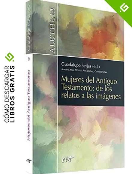 Mujeres Del Antiguo Testamento: De Los R: De los relatos a las im&aacute;genes (Aletheia)