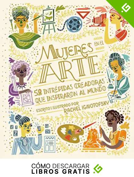 Mujeres en el arte (3&ordf;ED): 50 Intr&eacute;pidas Creadoras Que Inspiraron Al Mundo/ 50 Fearless Creatives Who Inspired the World (COEDICION CON CAPITAN SWING)