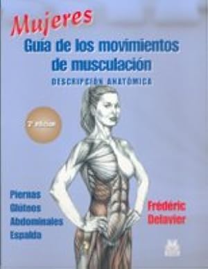 Mujeres. Gu&iacute;a de los movimientos de musculaci&oacute;n -descripci&oacute;n anat&oacute;mica- (Color) (Deportes)