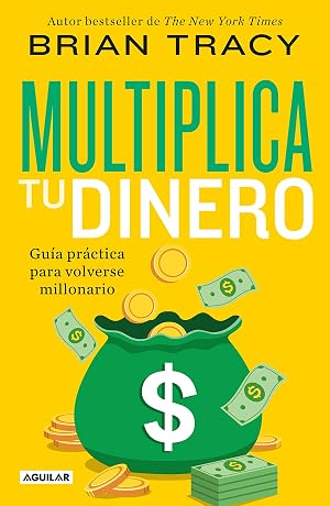Multiplica tu dinero: Gu&iacute;a pr&aacute;ctica para volverse millonario
