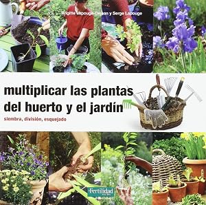 Multiplicar las plantas del huerto y el jard&iacute;n: Siembra, divisi&oacute;n, esquejado: 20 (Gu&iacute;as para la Fertilidad de la Tierra)