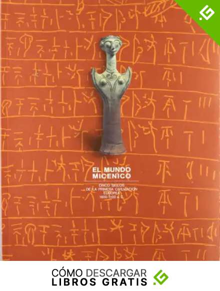 Mundo mic&eacute;nico. Cinco siglos de la primera civilizaci&oacute;n