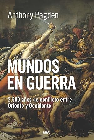 Mundos en guerra: 2.500 a&ntilde;os de conflicto entre Oriente y Occidente