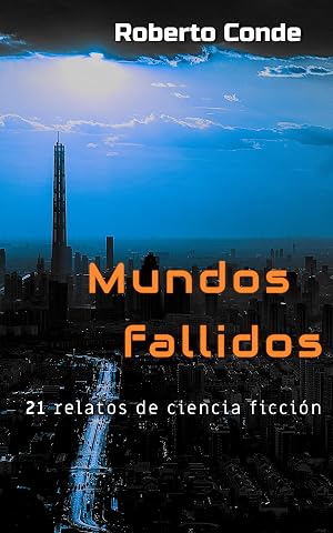 Mundos fallidos: 21 relatos de ciencia ficci&oacute;n