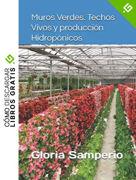 Muros Verdes, Techos Vivos y Producci&oacute;n. Hidrop&oacute;nicos (Hidroponia a todos los niveles)