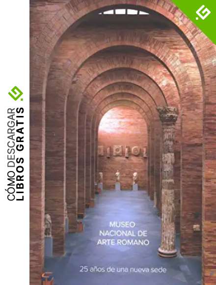 Museo Nacional de Arte Romano de M&eacute;rida. 25 a&ntilde;os de una nueva sede