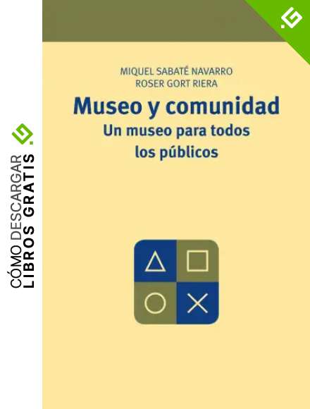 Museo y comunidad. Un museo para todos los p&uacute;blicos: 5 (Manuales de Muse&iacute;stica, Patrimonio y Turismo Cultural)