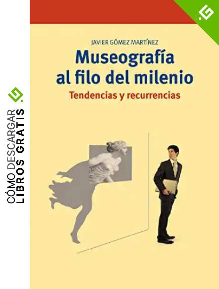 Museograf&iacute;a al filo del milenio. Tendencias y recurrencias: 292 (Biblioteconom&iacute;a y Administraci&oacute;n cultural)