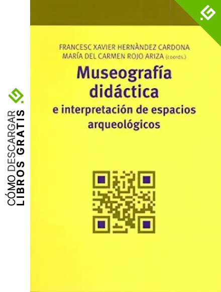 Museograf&iacute;a did&aacute;ctica e interpretaci&oacute;n de espacios arqueol&oacute;gicos: 4 (Manuales de Muse&iacute;stica, Patrimonio y Turismo Cultural)