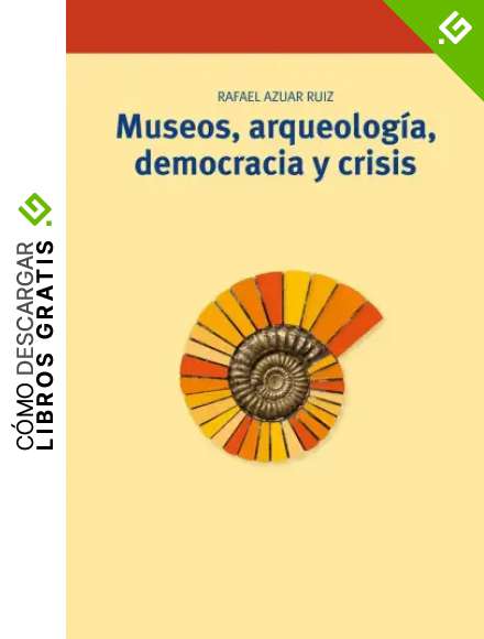Museos, arqueolog&iacute;a, democracia y crisis: 253 (Biblioteconom&iacute;a y Administraci&oacute;n Cultural)
