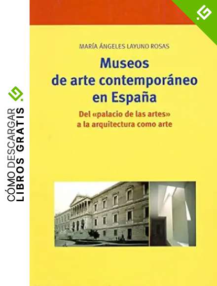 Museos de arte contempor&aacute;neo en Espa&ntilde;a:: Del "Palacio de las Artes" a la arquitectura como arte: 93 (Biblioteconom&iacute;a y Administraci&oacute;n Cultural)