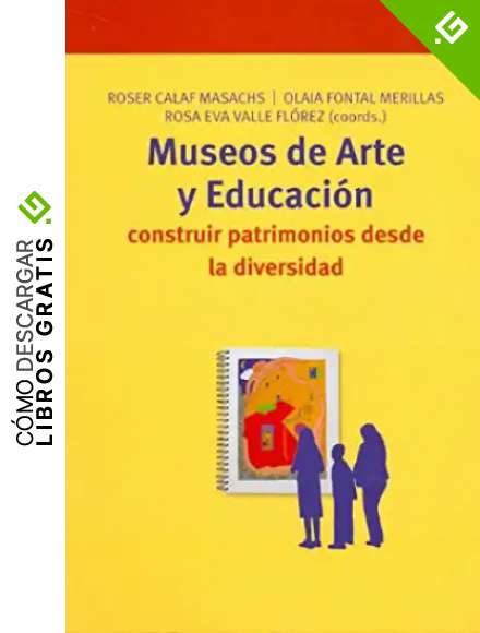 Museos de arte y educaci&oacute;n: Construir patrimonios desde la diversidad: 159 (Biblioteconom&iacute;a y Administraci&oacute;n Cultural)