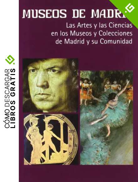 Museos de Madrid: Las artes y las ciencias en los museos y colecciones de Madrid y su comunidad