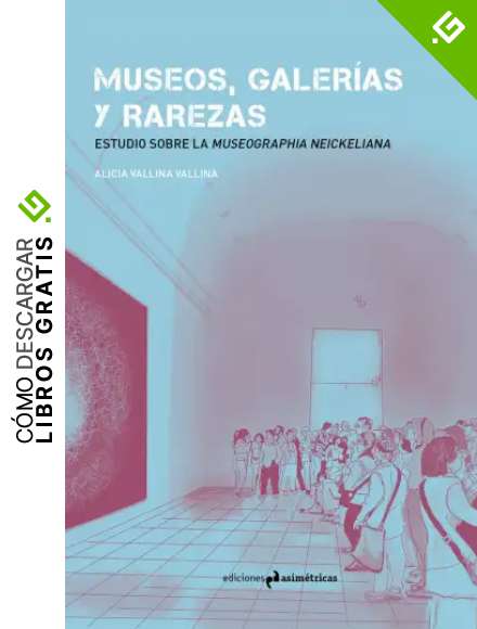 MUSEOS, GALER&Iacute;AS Y RAREZAS: Estudio sobre la Museographia Neickeliana (ARTE)
