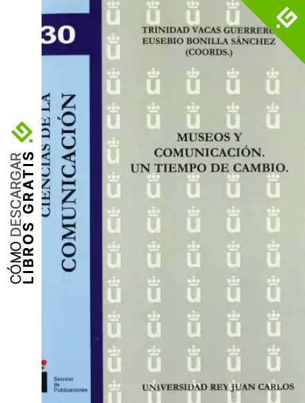 Museos y comunicaci&oacute;n. Un tiempo de cambio (Colecci&oacute;n Ciencias de la Comunicaci&oacute;n)