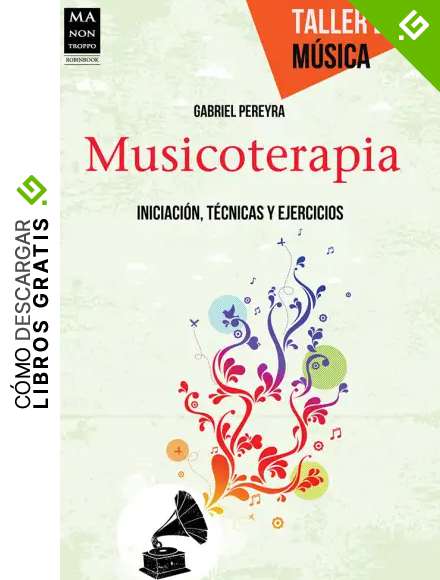 Musicoterapia: Iniciaci&oacute;n, T&eacute;cnicas Y Ejercicios (Taller De Musica)