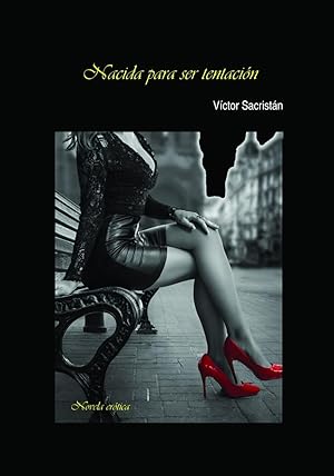 NACIDA PARA SER TENTACI&Oacute;N: novela er&oacute;tica