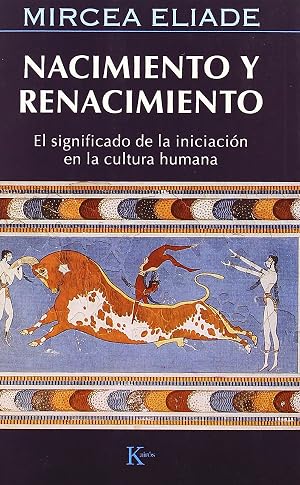 Nacimiento Y Renacimiento: El significado de la iniciaci&oacute;n en la cultura humana (Sabidur&iacute;a perenne)