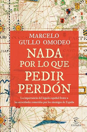 Nada por lo que pedir perd&oacute;n: La importancia del legado espa&ntilde;ol frente a las atrocidades cometidas por los enemigos de Espa&ntilde;a (NO FICCI&Oacute;N)