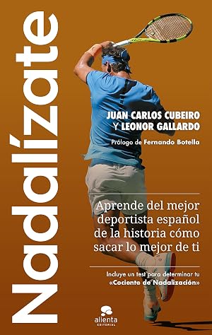 Nadal&iacute;zate: Aprende del mejor deportista espa&ntilde;ol de la historia c&oacute;mo sacar lo mejor de ti (Alienta)