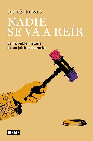 Nadie se va a re&iacute;r: La incre&iacute;ble historia de un juicio a la iron&iacute;a (Sociedad)