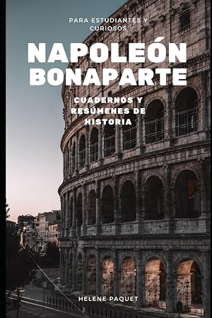 Napole&oacute;n Bonaparte: Cuadernos y res&uacute;menes de historia