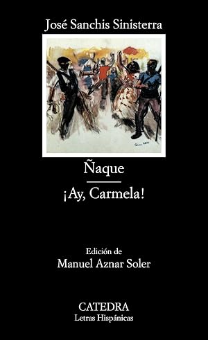 &Ntilde;aque; &iexcl;Ay, Carmela!: 341 (Letras Hisp&aacute;nicas)