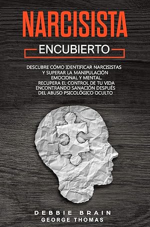 NARCISISTA ENCUBIERTO: Descubre c&oacute;mo identificar narcisistas y superar la manipulaci&oacute;n emocional y mental. Recupera el Control de Tu Vida encontrando sanaci&oacute;n despu&eacute;s del abuso psicol&oacute;gico oculto