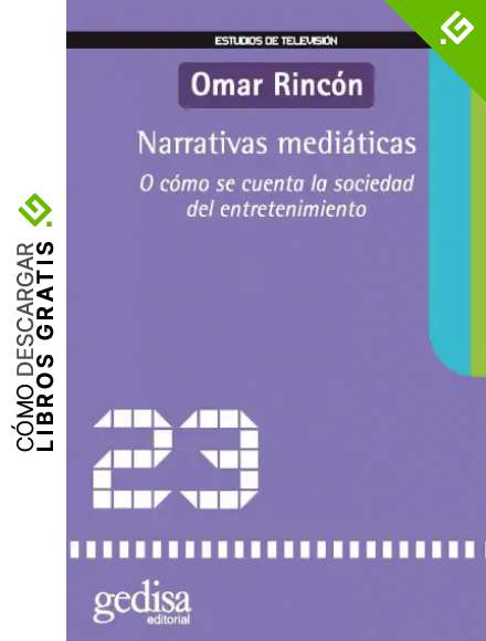 Narrativas medi&aacute;ticas: O c&oacute;mo se cuenta la sociedad de entretenimiento (Estudios De Televisi&oacute;n)