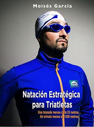 NATACI&Oacute;N ESTRAT&Eacute;GICA PARA TRIATLETAS: UNA BRAZADA MENOS CADA 25 METROS&hellip;UN MINUTO MENOS EN 1500 METROS