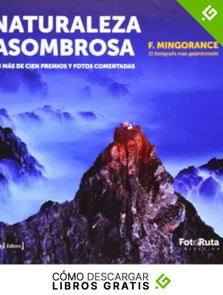 Naturaleza asombrosa: en m&aacute;s de cien premios y fotos comentadas (Foto-ruta)