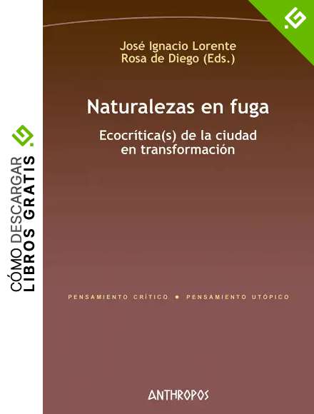Naturalezas en fuga: Ecocr&iacute;tica(s) de la ciudad en transformaci&oacute;n: 240 (Pensamiento Cr&iacute;tico / Pensamiento Ut&oacute;pico)