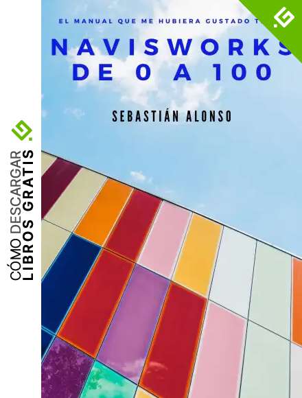 Navisworks de 0 a 100: El manual que me hubiera gustado tener