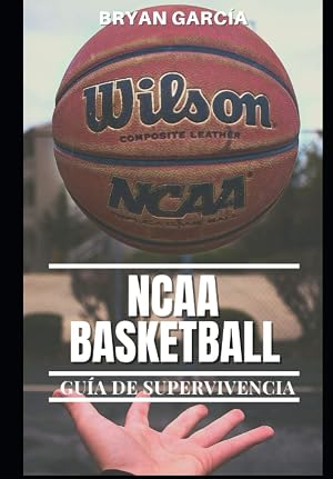 NCAA Basketball. Gu&iacute;a de Supervivencia