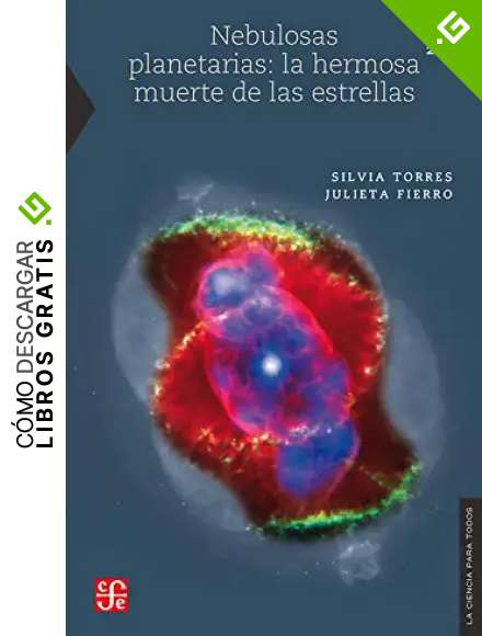 Nebulosas Planetarias: La Hermosa Muerte de las Estrellas: 220 (La Ciencia Para Todos)