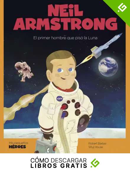 Neil Armstrong: El primer hombre que pis&oacute; la Luna (Mis peque&ntilde;os h&eacute;roes n&ordm; 9)