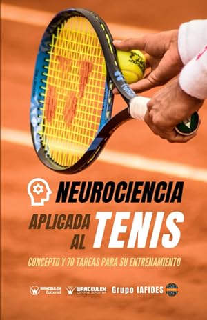 Neurociencia aplicada al Tenis: Concepto y 70 tareas para su entrenamiento