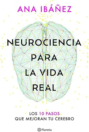 Neurociencia para la vida real: Los 10 pasos que mejoran tu cerebro (No Ficci&oacute;n)