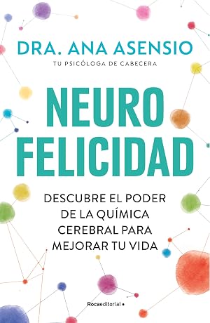 Neurofelicidad: Descubre el poder de la qu&iacute;mica cerebral para mejorar tu vida (No ficci&oacute;n)