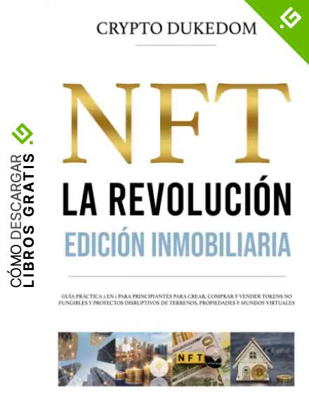 NFT La revoluci&oacute;n - Edici&oacute;n inmobiliaria: Gu&iacute;a pr&aacute;ctica 2 en 1 para principiantes para crear, comprar y vender tokens no fungibles y proyectos disruptivos de terrenos, propiedades y mundos virtuales