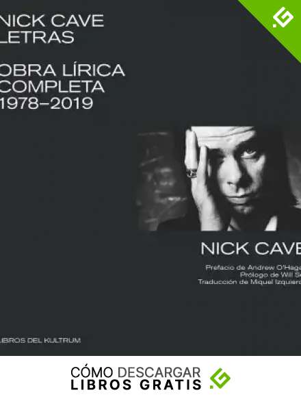 Nick Cave. Letras: Obra l&iacute;rica completa 1978-2019 (LIBROS DEL KULTRUM)