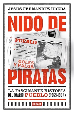 Nido de piratas: La fascinante historia del diario Pueblo (1965-1984) (Cr&oacute;nica y Periodismo)