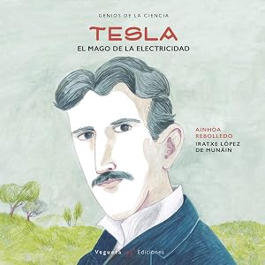 Nikola Tesla: El mago de la ciencia: El Mago de la Electricidad (Unicornio de Papel)