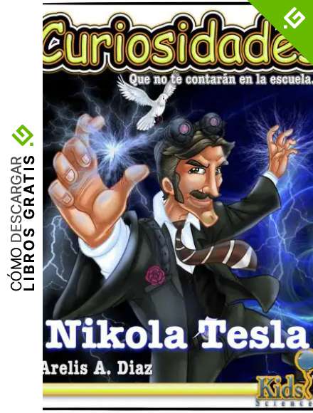 Nikola Tesla - Libro para ni&ntilde;os (Curiosidades que no te contar&aacute;n en la escuela: Libros de ciencia para ni&ntilde;os)